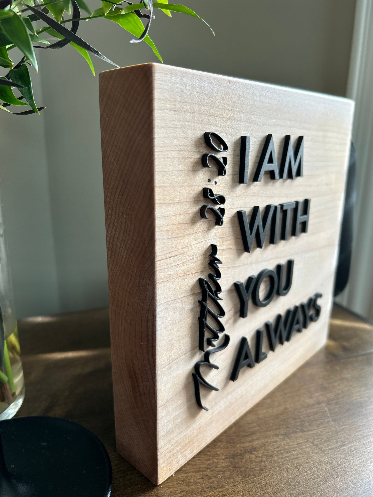 I AM WITH YOU ALWAYS | Scripture sign | Maple block sign | Matthew 28:20 sign | Shelf sign |