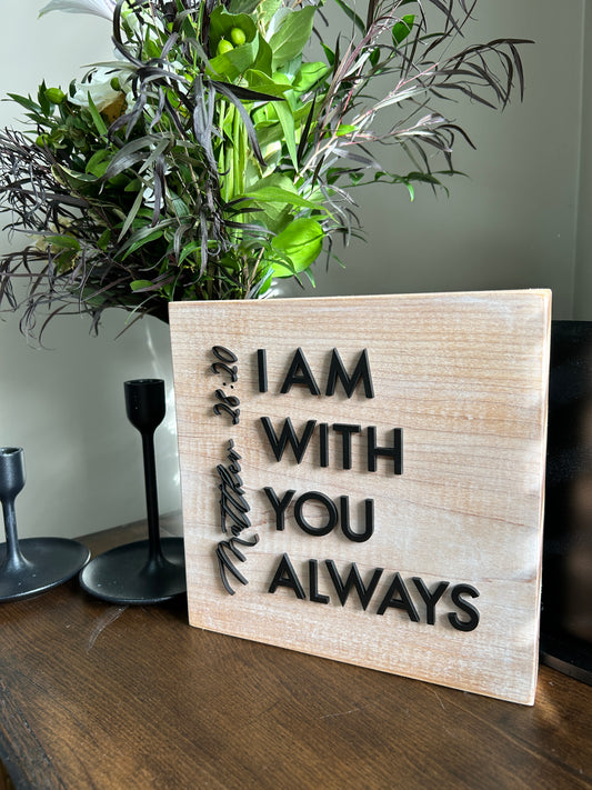 I AM WITH YOU ALWAYS | Scripture sign | Maple block sign | Matthew 28:20 sign | Shelf sign |